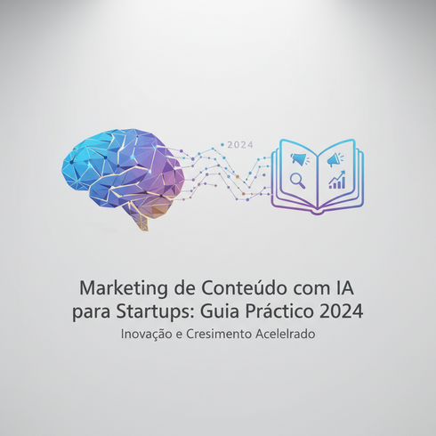 Marketing de Conteúdo com IA para Startups: Guia Prático 2024