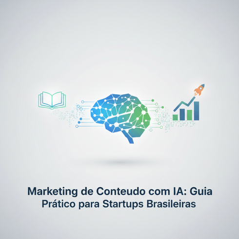 Marketing de Conteúdo com IA: Guia Prático para Startups Brasileiras