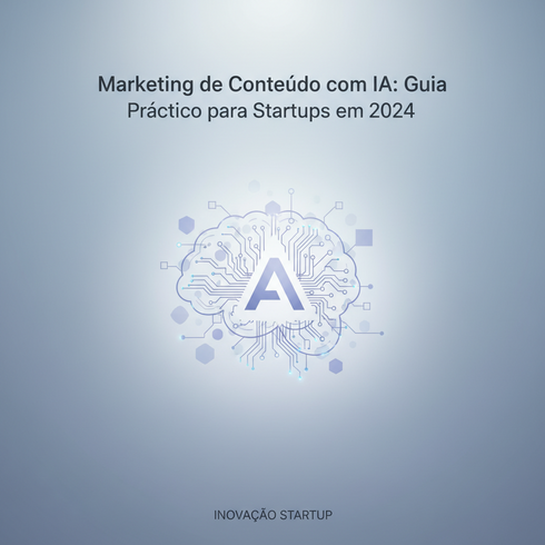 Marketing de Conteúdo com IA: Guia Prático para Startups em 2024